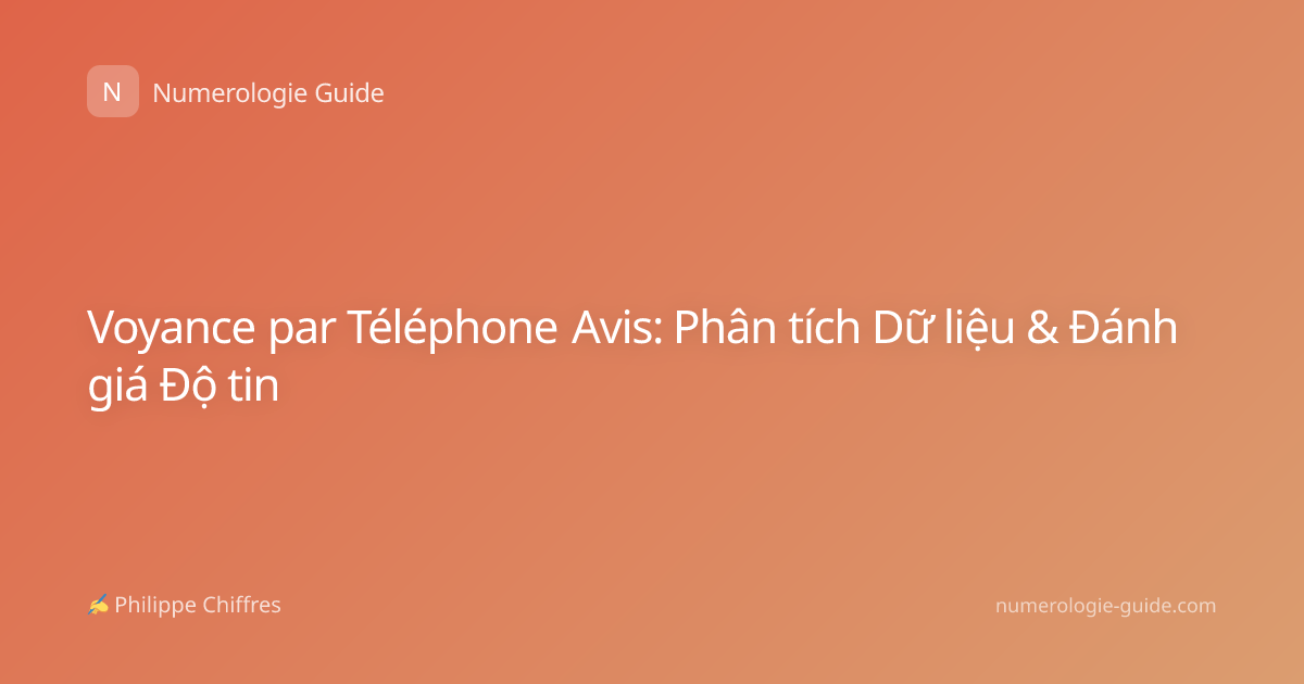Voyance par Téléphone Avis: Phân tích Dữ liệu & Đánh giá Độ tin